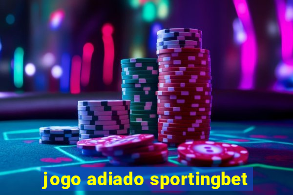 jogo adiado sportingbet